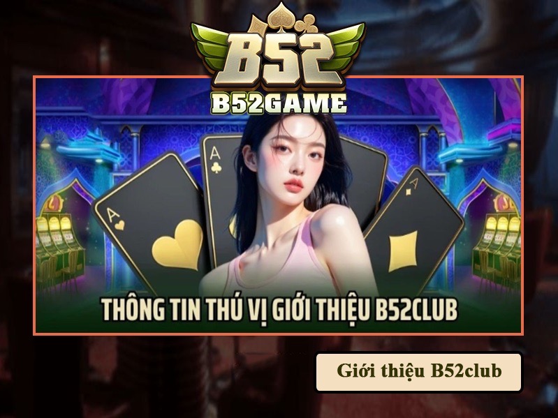 Sơ bộ về cổng game B52club thế nào?