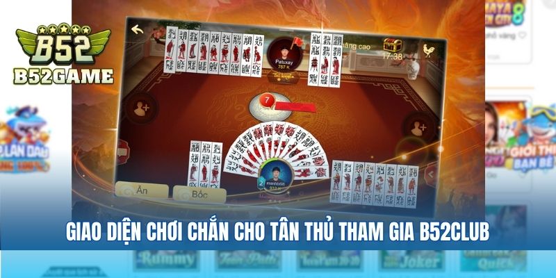 Giao diện chơi chắn cho tân thủ tham gia B52club